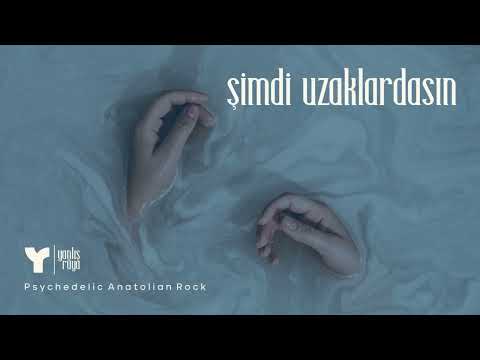 Şimdi Uzaklardasın - Yanlış Rüya | Psychedelic Anatolian Rock