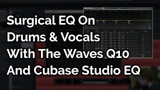 Video thumbnail for Surgical EQ On Drums & Vocals With The Waves Q10 And Cubase Studio EQ Plugin by David Domminney Fowler