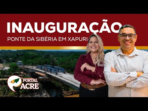 Inauguração da Ponte da Sibéria - Xapuri/Acre