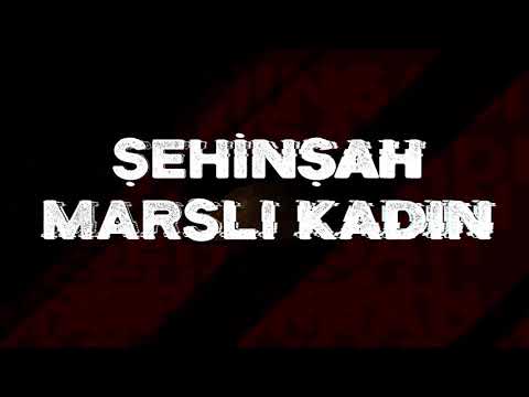 Şehinşah - Marslı Kadın
