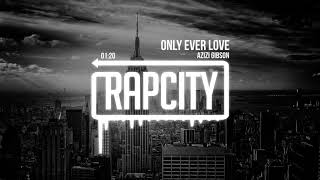 Azizi Gibson - Only Ever Love (Prod. Holy Beats)