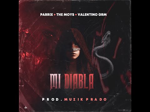 MI DIABLA-PARRIX X THE MOYS X VALENTINO GRM (MuzikPrado)