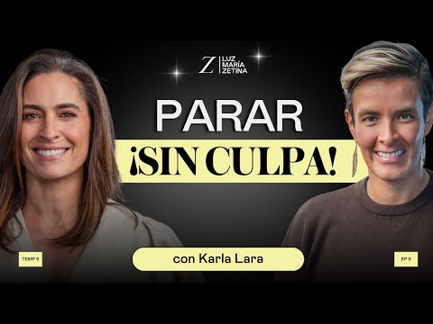 Parar ¡Sin culpa!: La importancia de DETENERSE. | Karla Lara y Luz María Zetina
