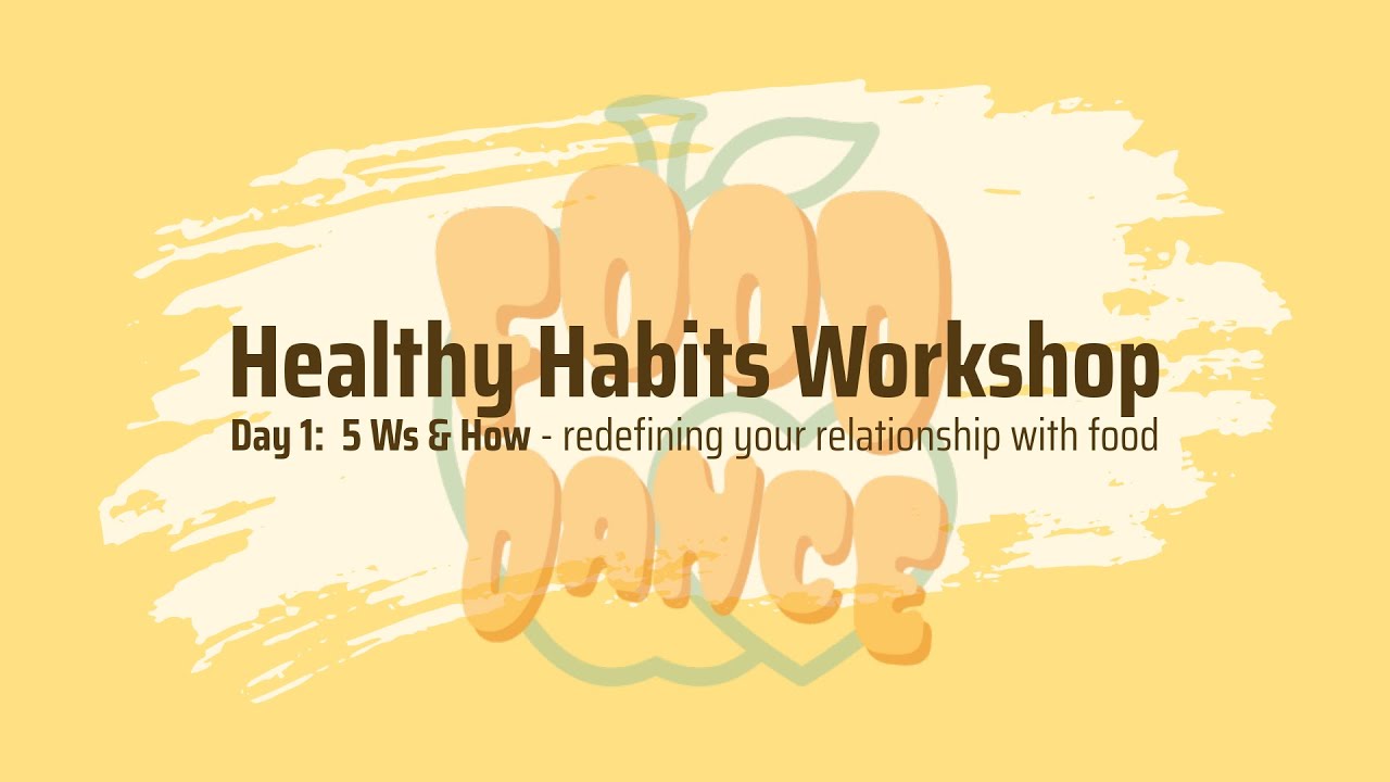 HEALTHY HABITS WORKSHOP (DAY 1):  5Ws and How - redefining your relationship with meals 