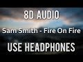 Sam Smith - Fire On Fire | (8D Audio)