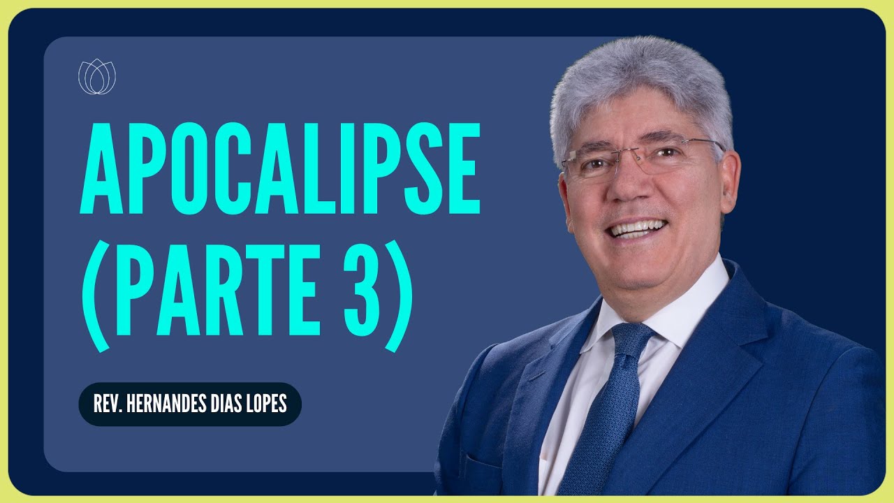 O FIM DE TODAS AS COISAS (Parte 3) | Rev. Hernandes Dias Lopes | IPP