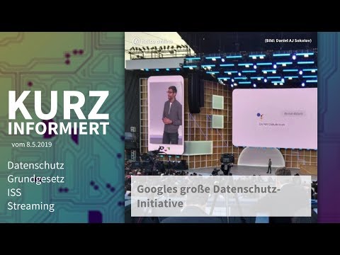 Datenschutz, Grundgesetz, ISS, Streaming | Kurz informiert vom 8.5.2019