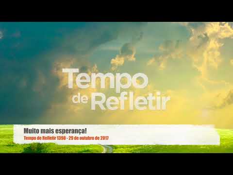 Tempo de Refletir 1398 - Muito mais esperança!