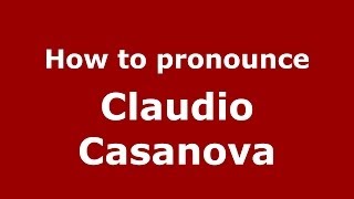 How to pronounce Claudio Casanova