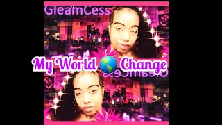 GleamCess My World Change 🌎