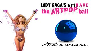 Lady Gaga - artRAVE: The ARTPOP Ball (Studio Version)