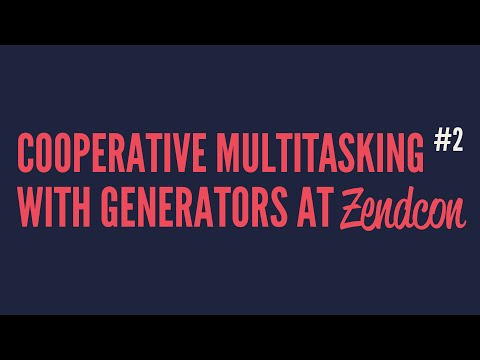 Cooperative Multitasking With Generators at Zendcon (Part 2)