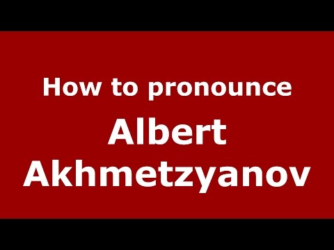 How to pronounce Albert Akhmetzyanov (Russian/Russia)  - PronounceNames.com