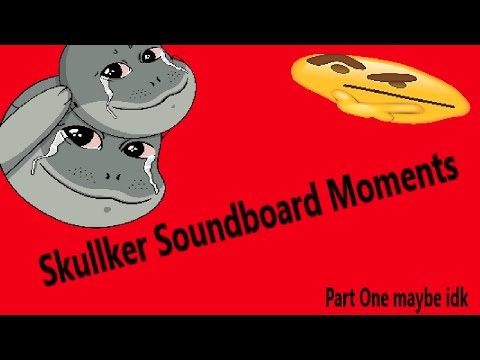 Skullker Soundboard Moments part 1 (Not OC)