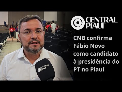 CNB confirma Fábio Novo como candidato à presidência do PT no Piauí