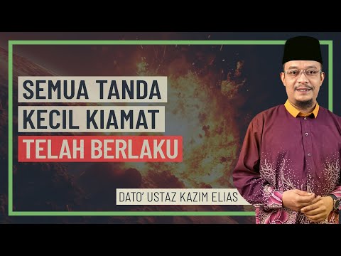 Dato' Ustaz Kazim Elias - Semua Tanda Kecil Kiamat Telah Berlaku