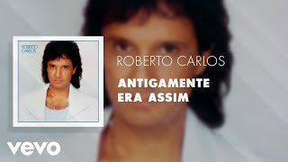 Roberto Carlos - Antigamente Era Assim (Áudio Oficial)