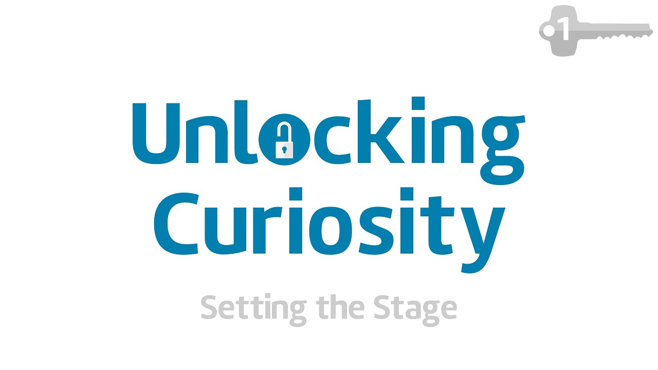 Part 1: Setting the Stage (Unlocking Curiosity Workshop)