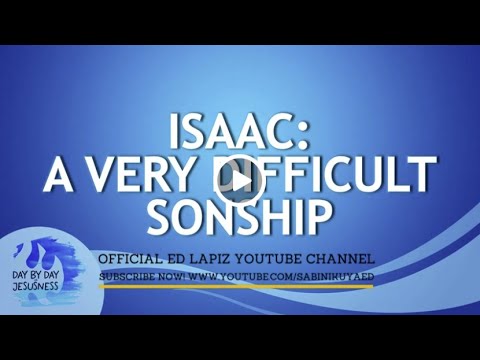 Ed Lapiz - ISAAC: A VERY DIFFICULT SONSHIP  / Latest Video Message (Official YouTube Channel 2022)