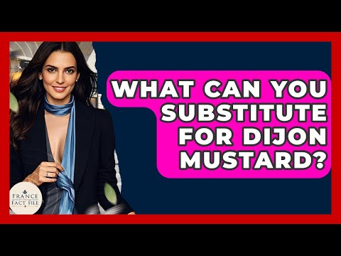 What Can You Substitute For Dijon Mustard? - France Fact File