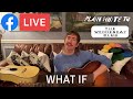 'What If' Acoustic Version (Plain White T's Facebook Live - March 17, 2021)