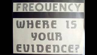 Frequency   Where Is Your Evidence Hard ! Harder !!