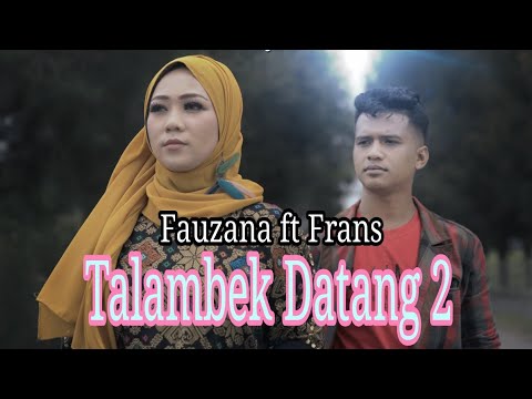 Talambek Datang 2 - (Fauzana) ft Frans | Vidio lirik
