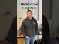 Which Tungsten Is Radioactive? | Answer: Thoriated
