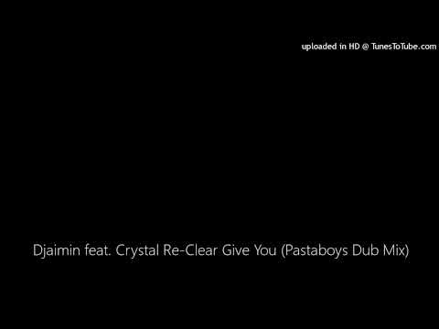 Djaimin feat. Crystal Re-Clear Give You (Pastaboys Dub Mix)