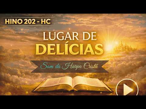 Lugar de Delícias – Harpa Cristã 202 | Hino de Esperança, Céu e Vida Eterna