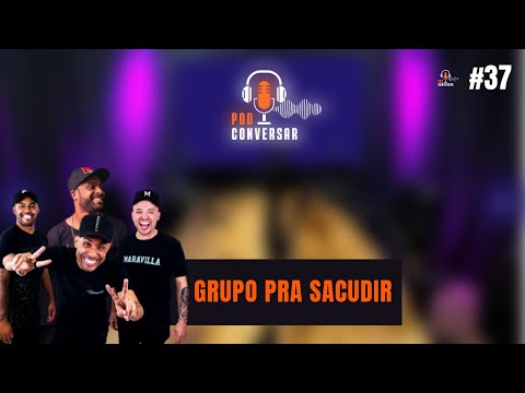 GRUPO PRA SACUDIR - PodConversar #37