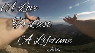 A Love To Last A Lifetime | Juris | Lyrics Video