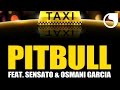Pitbull Ft. Sensato & Osmani Garcia - El Taxi (Steed Watt Original Mix)