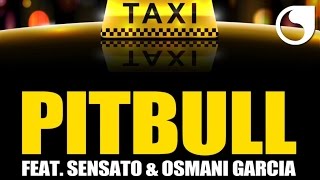 Pitbull Ft. Sensato &amp; Osmani Garcia - El Taxi (Steed Watt Original Mix)