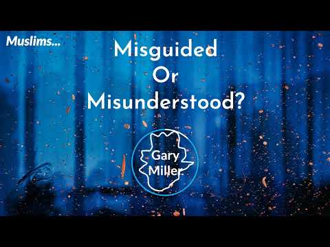 Muslims - Misguided or Misunderstood