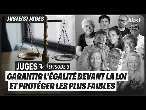 JUGES : GARANTIR L'ÉGALITÉ DEVANT LA LOI ET PROTÉGER LES PLUS FAIBLES