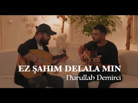 NURULLAH DEMİRCİ - EZ ŞAHIM DELALAMIN [Akustik]