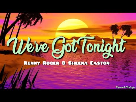 We've Got Tonight - Kenny Roger & Sheena Easton(Lyrics)