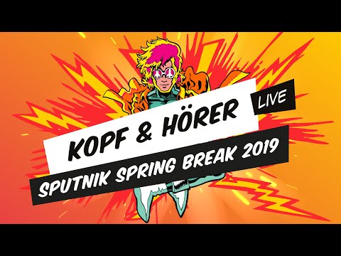 Kopf & Hörer - SPUTNIK SPRING BREAK 2019 (Full Set Live)