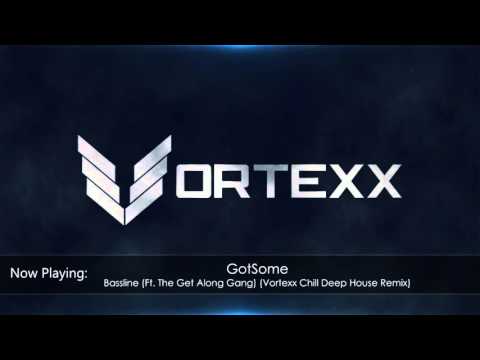 GotSome - Bassline (Ft. The Get Along Gang) (Vortexx Chill Deep House Remix)