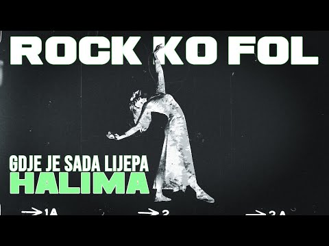 ROCK KO FOL / Gdje je sada lijepa HALIMA
