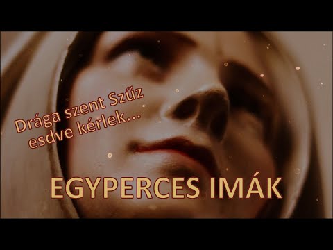 EGYPERCES VIDEÓk - Drága szent Szűz esdve kérlek...