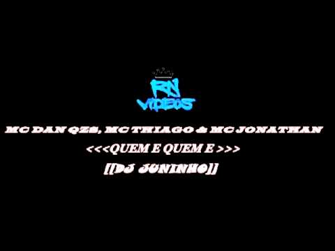 MC DAN QZS , MC THIAGO & MC JONATHAN - QUEM É QUEM É [[ DJ JUNINHO ]]