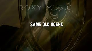 Roxy Music - Same Old Scene [Lyrics]