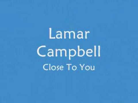 Lamar Campbell - Close To You