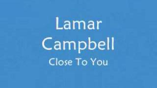 Lamar Campbell - Close To You