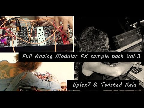 Full Analog Modular FX sample pack Vol.3 – Eplex7 & Twisted Kala