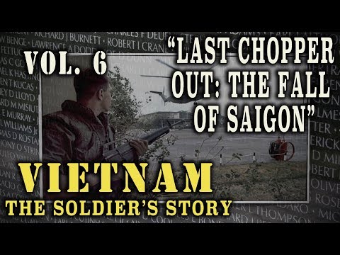 "Vietnam: The Soldier's Story" Doc. Vol. 6 - "Last Chopper Out: The Fall of Saigon"