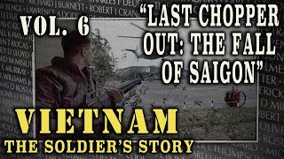 &quot;Vietnam: The Soldier&#39;s Story&quot; Doc. Vol. 6 - &quot;Last Chopper Out: The Fall of Saigon&quot;
