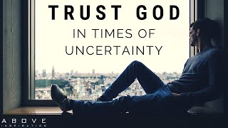 TRUST GOD IN UNCERTAIN TIMES | Hope In Hard Times - Inspirational &amp; Motivational Video